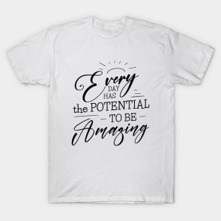 Every day has the potential to be amazing, Self growth T-Shirt